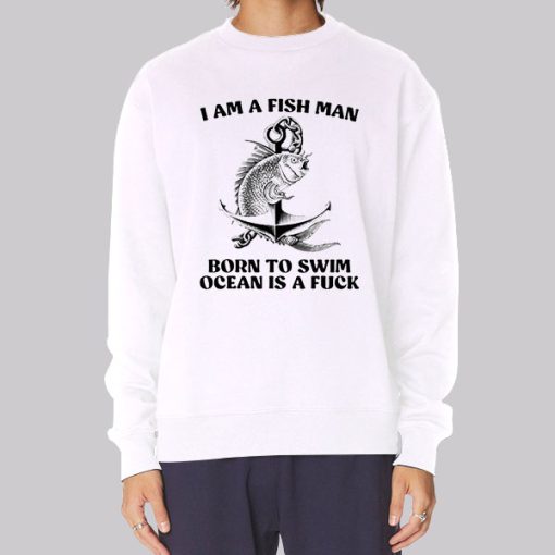 Born to Swim Ocean Is a Fuck Fish Hoodie