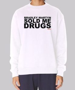 Bradley Martyn Sold Me Drugs Hoodie