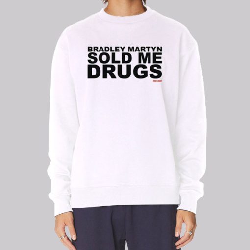 Bradley Martyn Sold Me Drugs Hoodie