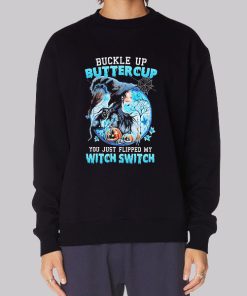 Buckle up Buttercup You Just Flipped My Witch Switch Hoodie