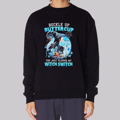 Buckle up Buttercup You Just Flipped My Witch Switch Hoodie