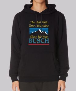 Busch Light Show Me Your Busch Hoodie Busch Light Show Me Your Busch Hoodie