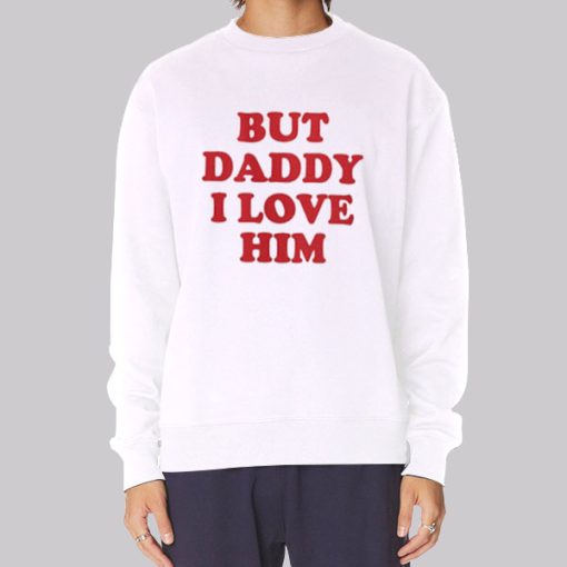 But Daddy I Love Him Harry Styles Inspired Hoodie