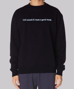 Caucasian James Y All Mind if I Have a Good Week Hoodie