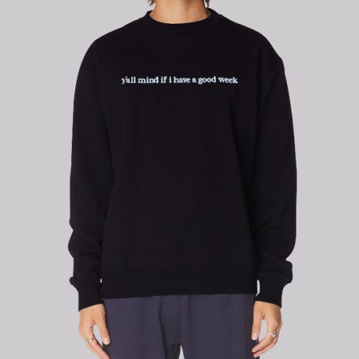 Caucasian James Y All Mind if I Have a Good Week Hoodie