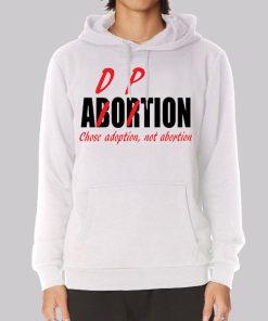 Chose Adoption Not Abortion Adorpion Hoodie Chose Adoption Not Abortion Adorpion Hoodie