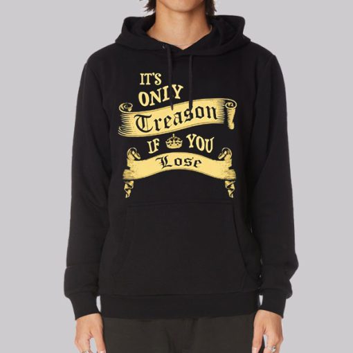 Classic It’s Only Treason if You Lose Hoodie