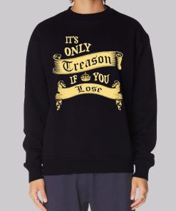 Classic It’s Only Treason if You Lose Hoodie