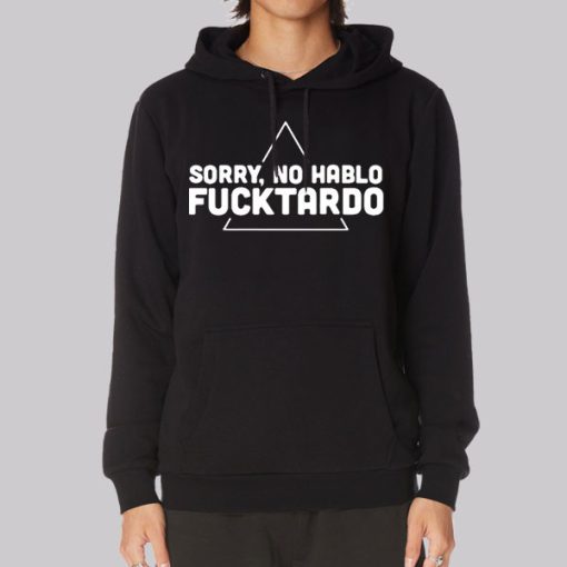 Classic Sorry No Habla Fucktardo Hoodie