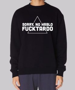 Classic Sorry No Habla Fucktardo Hoodie