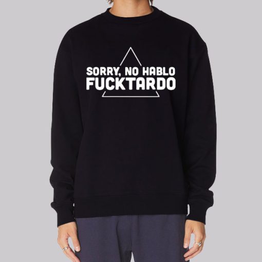 Classic Sorry No Habla Fucktardo Hoodie