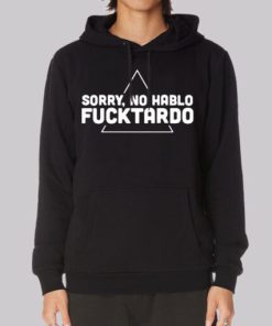 Classic Sorry No Habla Fucktardo Hoodie 3 Classic Sorry No Habla Fucktardo Hoodie 4
