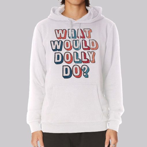 Colors Text What Would Dolly Do Hoodie