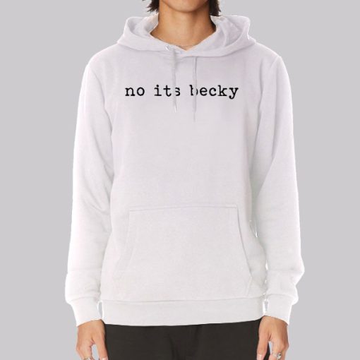 Concert Merch No Its Becky Hoodie