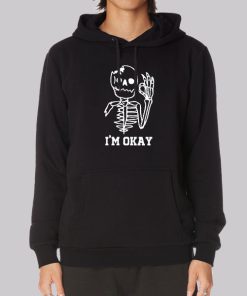 Cute Skeleton I’m Okay Hoodie Cute Skeleton I’m Okay Hoodie