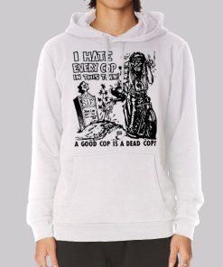 Dead Cop I Hate Every Cop in This Town Hoodie Dead Cop I Hate Every Cop in This Town Hoodie