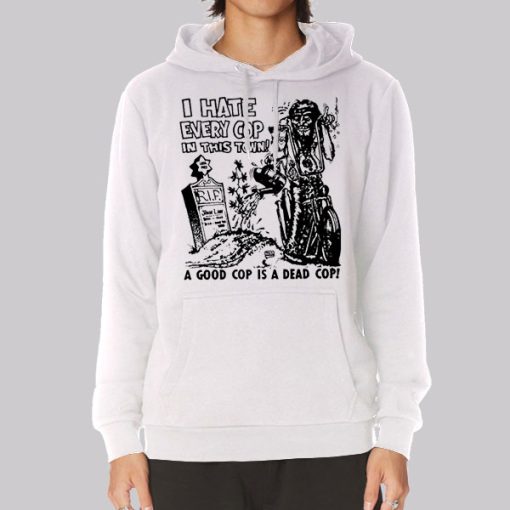 Dead Cop I Hate Every Cop in This Town Hoodie