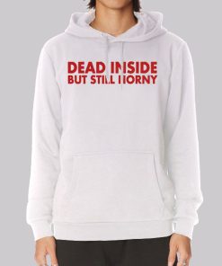 Dead Inside but Still Horny Hoodie Dead Inside but Still Horny Hoodie