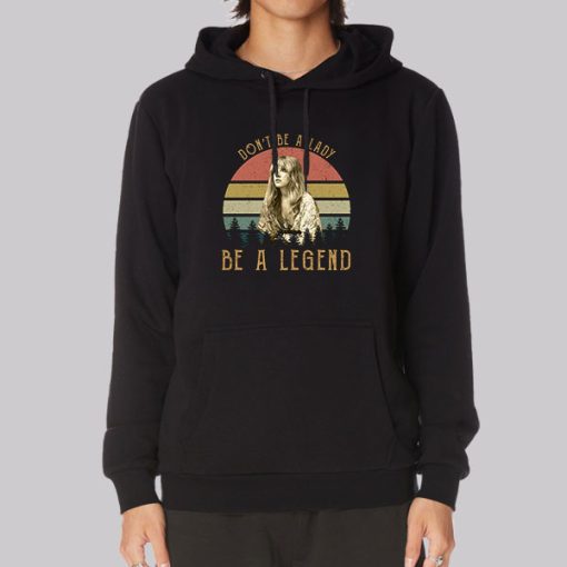 Dont Be a Lady Be a Legend Stevie Nicks Hoodie