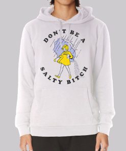 Dont Be a Salty Bitch Hoodie Dont Be a Salty Bitch Hoodie