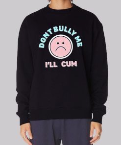 Dont Bully Me Ill Cum Emoji Hoodie 2