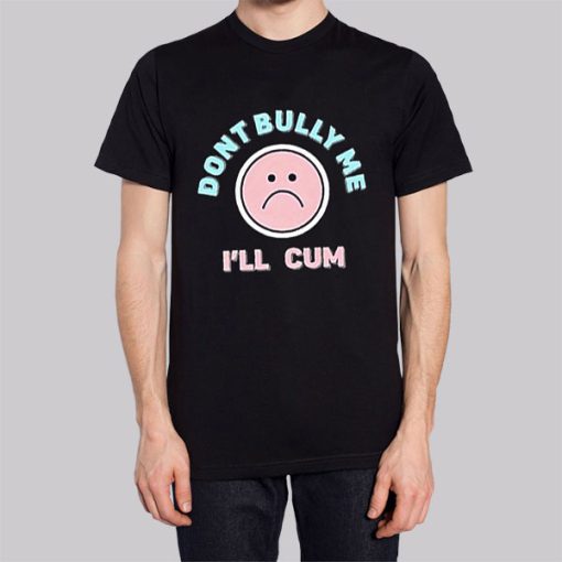 Dont Bully Me Ill Cum Emoji Hoodie