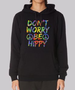Don’t Worry Be Hippy Hoodie Don’t Worry Be Hippy Hoodie