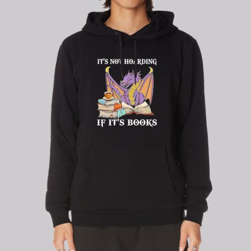 Dragon It’s Not Hoarding if It’s Books Hoodie