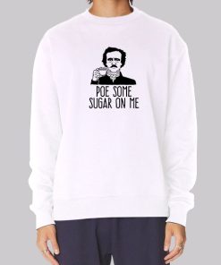 Edgar Allan Poe Some Sugar on Me Hoodie