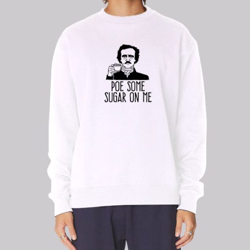 Edgar Allan Poe Some Sugar on Me Hoodie