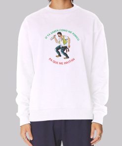 El Borracho Si Ya Saben Como Me Pongo Hoodie