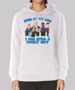 Even at My Lois I Was Still a Family Guy Funny Meme Hoodie Even at My Lois I Was Still a Family Guy Funny Meme Hoodie