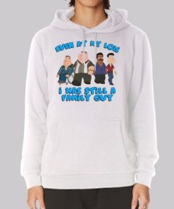 Even at My Lois I Was Still a Family Guy Funny Meme Hoodie 3 Even at My Lois I Was Still a Family Guy Funny Meme Hoodie 4