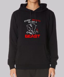 Every Beauty Needs a Beast Hoodie Every Beauty Needs a Beast Hoodie