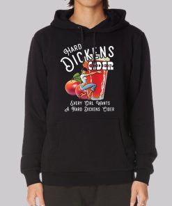 Every Girl Want to Hard Dickens Cider Hoodie Every Girl Want to Hard Dickens Cider Hoodie