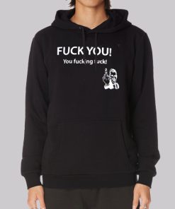 Fuck You You Fucking Fuck Hoodie Fuck You You Fucking Fuck Hoodie