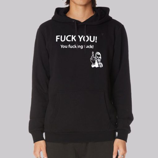 Fuck You You Fucking Fuck Hoodie