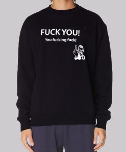 Fuck You You Fucking Fuck Hoodie