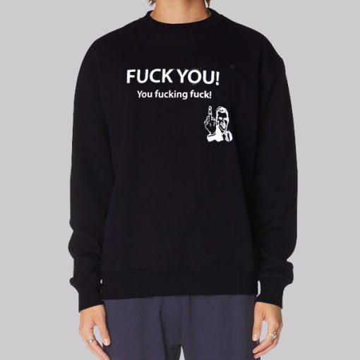 Fuck You You Fucking Fuck Hoodie