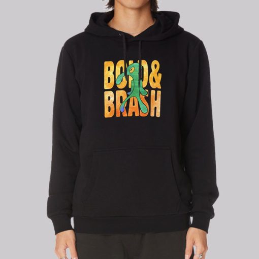 Funny Bold and Brash Hoodie