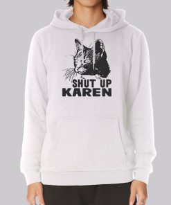 Funny Cat Shut up Karen Hoodie Funny Cat Shut up Karen Hoodie