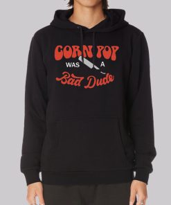 Funny Corn Pop Is a Bad Dude Hoodie Funny Corn Pop Is a Bad Dude Hoodie