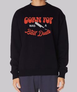 Funny Corn Pop Is a Bad Dude Hoodie