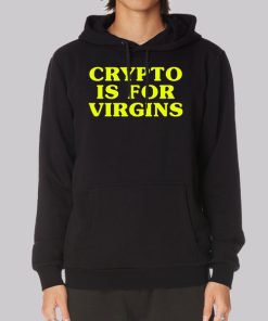 Funny Crypto Is for Virgins Hoodie Funny Crypto Is for Virgins Hoodie