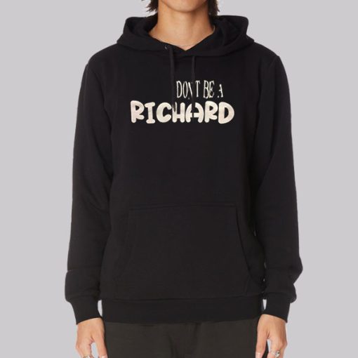 Funny Dont Be a Richard Hoodie