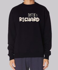 Funny Dont Be a Richard Hoodie