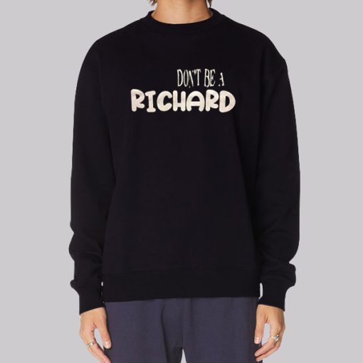 Funny Dont Be a Richard Hoodie