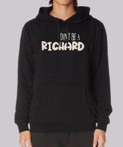 Funny Dont Be a Richard Hoodie 4