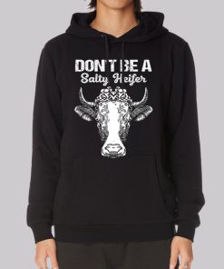 Funny Don’t Be a Salty Heifer Hoodie Funny Don’t Be a Salty Heifer Hoodie