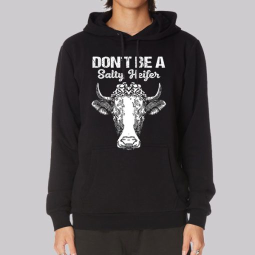 Funny Don’t Be a Salty Heifer Hoodie